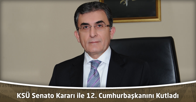 KSÜ Senato Kararı ile 12. Cumhurbaşkanını Kutladı