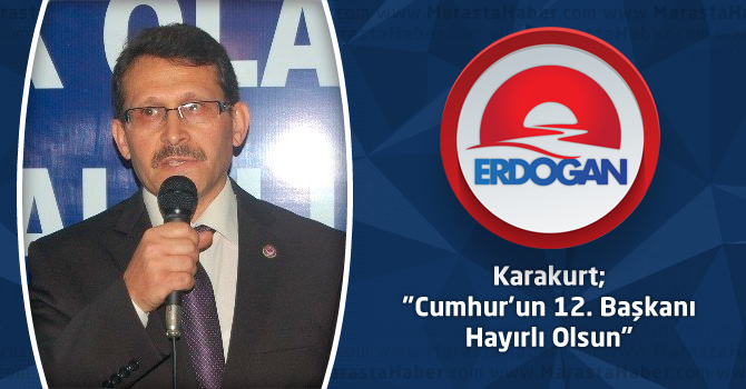 Karakurt; "Cumhur'un 12. Başkanı Hayırlı Olsun"