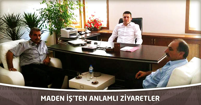 Maden İş’ten Anlamlı Ziyaretler