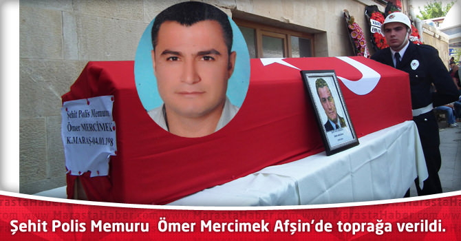 Şehit Polis Memuru Ömer Mecimek Afşin’de toprağa verildi.