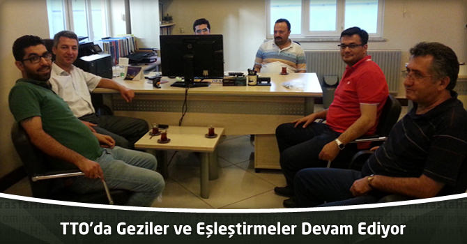 TTO’da Geziler ve Eşleştirmeler Devam Ediyor