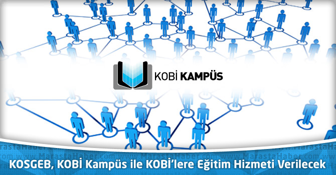 KOSGEB, KOBİ Kampüs ile KOBİ'lere Eğitim Hizmeti Verilecek