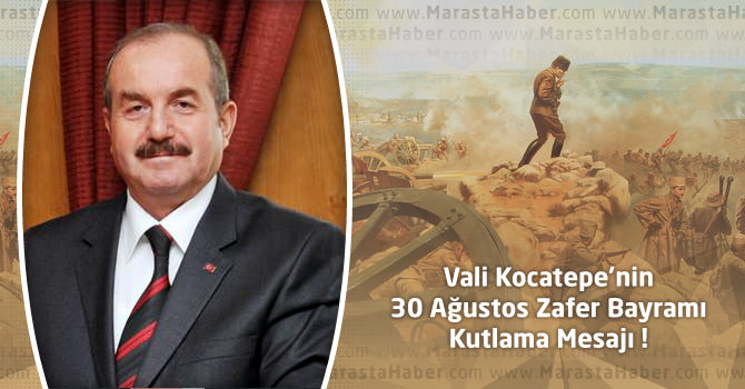 Kahramanmaraş Valisi Kocatepe'nin 30 Ağustos Zafer Bayramı Mesajı