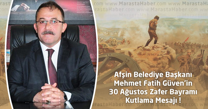 Afşin Belediye Başkanı Güven'in 30 Ağustos Zafer Bayramı Mesajı