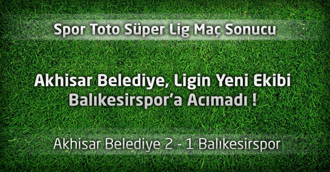 Akhisar Belediye 2 - 1 Balıkesirspor geniş Maç özeti ve maçın golleri