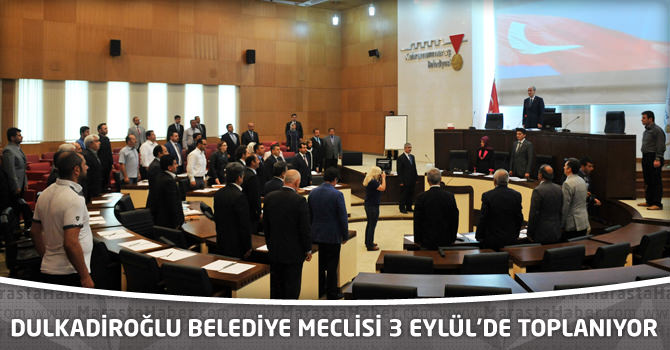    Dulkadiroğlu Belediye Meclisi 3 Eylül’de Toplanıyor