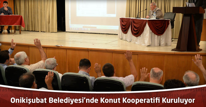 Onikişubat Belediyesi’nde Konut Kooperatifi Kuruluyor