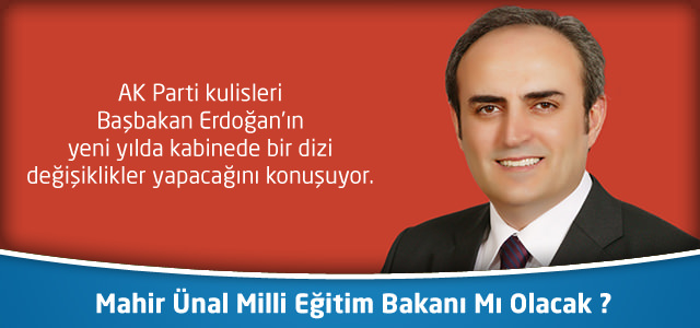 Mahir Ünal Milli Eğitim Bakanı Mı Olacak ?