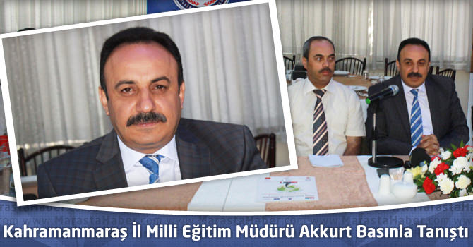 Kahramanmaraş İl Milli Eğitim Müdürü Akkurt Basınla Tanıştı