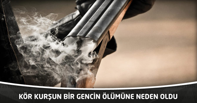 Kör Kurşun Bir Gencin Ölümüne Neden Oldu