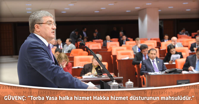 GÜVENÇ: “Torba Yasa halka hizmet Hakka hizmet düsturunun mahsulüdür.”