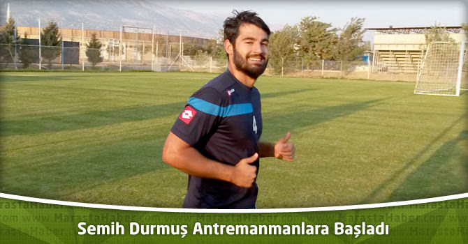 Semih Durmuş Antremanmanlara Başladı