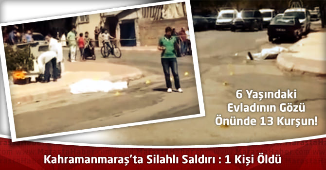 Kahramanmaraş'ta Silahlı Saldırı : 1 Kişi Öldü