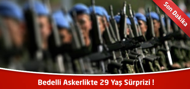 Bedelli Askerlikte 29 Yaş Sürprizi