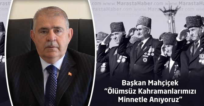 Mahçiçek: “Ölümsüz Kahramanlarımızı Minnetle Anıyoruz”