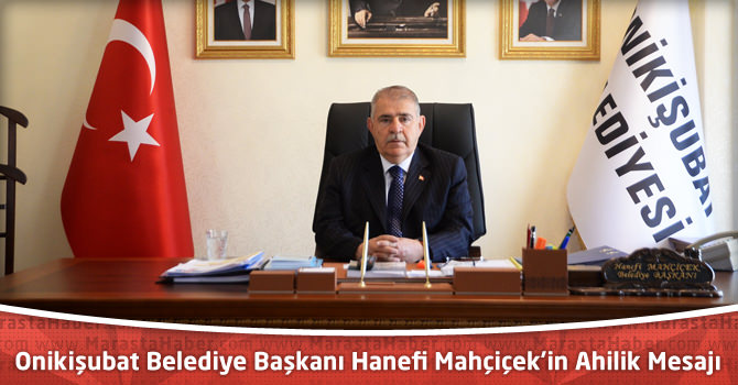 Onikişubat Belediye Başkanı Hanefi Mahçiçek'in Ahilik Mesajı