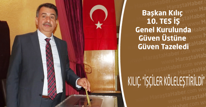 Başkan Kılıç 10. TES İŞ Genel Kurulunda Güven Üstüne Güven Tazeledi