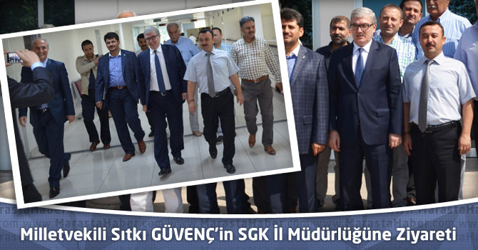 Milletvekili Sıtkı GÜVENÇ’in SGK İl Müdürlüğüne Ziyareti