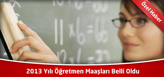 2013 Yılı Öğretmen Maaşları Belli Oldu