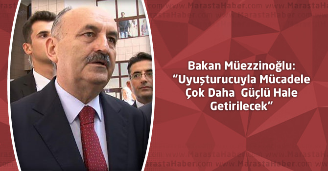 Bakan Müezzinoğlu: “Uyuşturucuyla Mücadele Çok Daha Güçlü Hale Getirilecek”