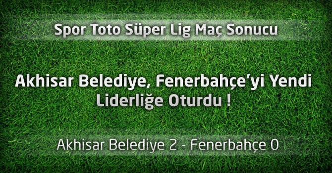 Akhisar Belediye 2 - Fenerbahçe 0 Geniş maç özeti ve maçın golleri