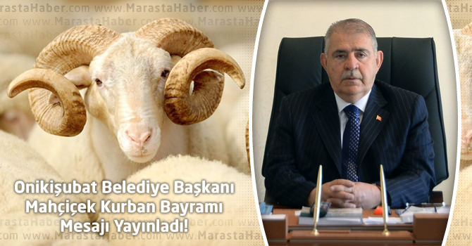 Onikişubat Belediye Başkanı Mahçiçek Kurban Bayramı Mesajı Yayınladı