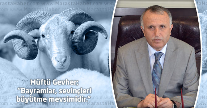 Müftü Gevher; “Bayramlar, sevinçleri büyütme mevsimidir.”