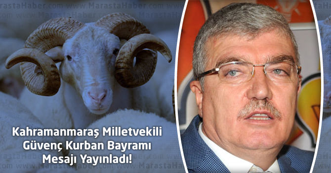 Kahramanmaraş Milletvekili Güvenç'in Kurban Bayramı Kutlama Mesajı