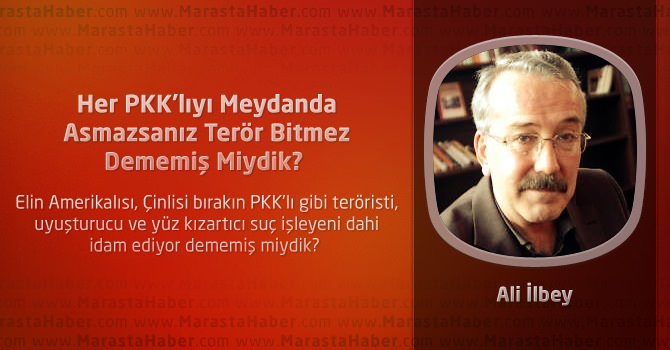 Her PKK’lıyı Meydanda Asmazsanız Terör Bitmez Dememiş Miydik?