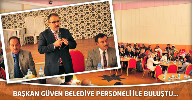 Başkan Güven belediye personeli ile buluştu...