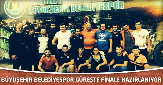 Büyüşehir Belediyespor Güreşte Finale Hazırlanıyor