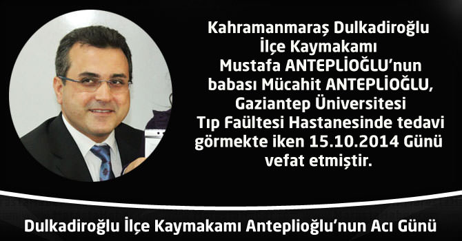 Kahramanmaraş Onikişubat İlçe Kaymakamı Anteplioğlu’nun Acı Günü