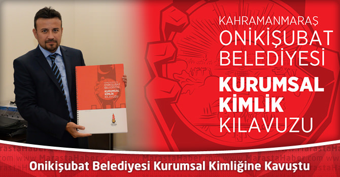 Onikişubat Belediyesi Kurumsal Kimliğine Kavuştu