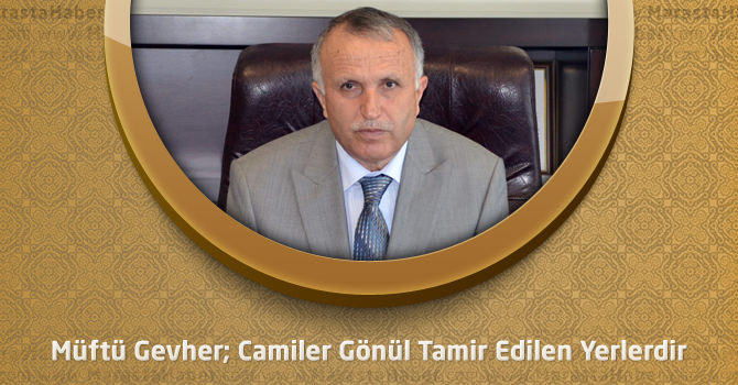 Müftü Gevher; Camiler Gönül Tamir Edilen Yerlerdir