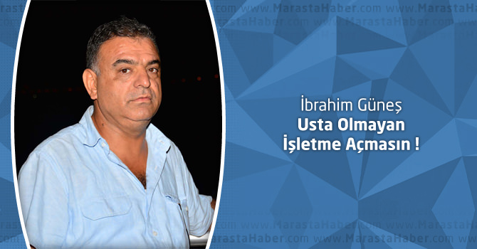 ibrahim Güneş, Usta Olmayan İşletme Açmasın