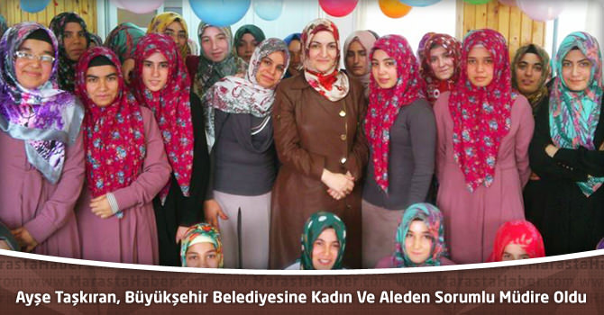 Ayşe Taşkıran;Büyükşehir Belediyesine Kadın Ve Aleden Sorumlu Müdire Oldu