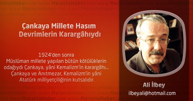 Çankaya Millete Hasım Devrimlerin Karargâhıydı