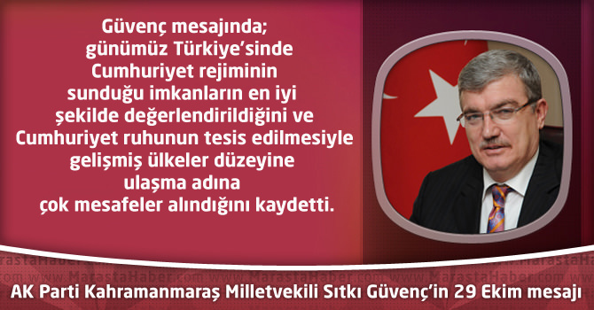 AK Parti Kahramanmaraş Milletvekili Sıtkı Güvenç'in 29 Ekim mesajı