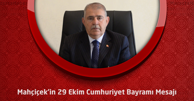 Onikişubat Belediye Başkanı Mahçiçek’in 29 Ekim Cumhuriyet Bayramı Mesajı