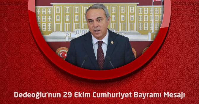 Milletvekili Dedeoğlu'nun 29 Ekim Cumhuriyet Bayramı Mesjaı