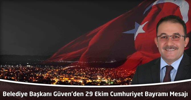 Afşin Belediye Başkanı Güven’den 29 Ekim Cumhuriyet Bayramı Mesajı...