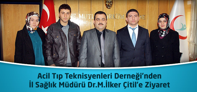 Acil Tıp Teknisyenleri Derneği'nden İl Sağlık Müdürü Dr.M.İlker Çitil'e Ziyaret