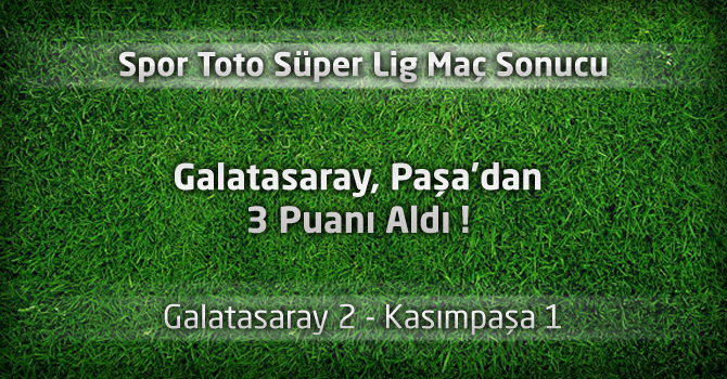 Galatasaray 2 - Kasımpaşa 1 Geniş Maç özeti ve maçın golleri