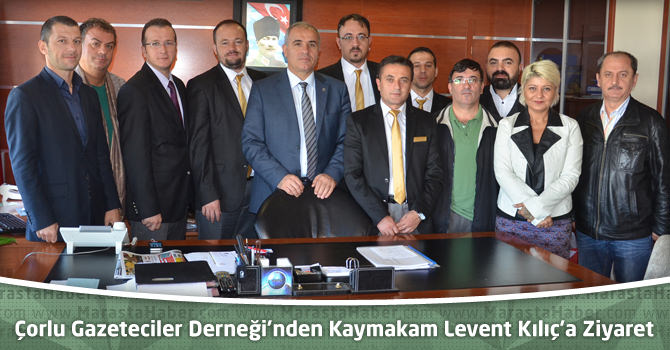 Çorlu Gazeteciler Derneği’nden Kaymakam Levent Kılıç’a Ziyaret