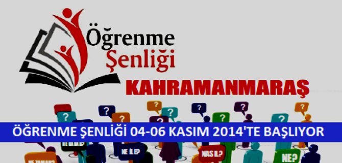 Kahramanmaraş Öğrenme Şenliği 04-06 Kasım 2014’te yapılıyor