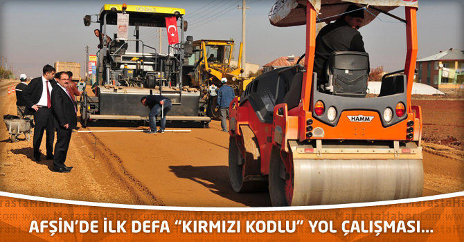 Afşin’de ilk defa “kırmızı kodlu” yol çalışması...