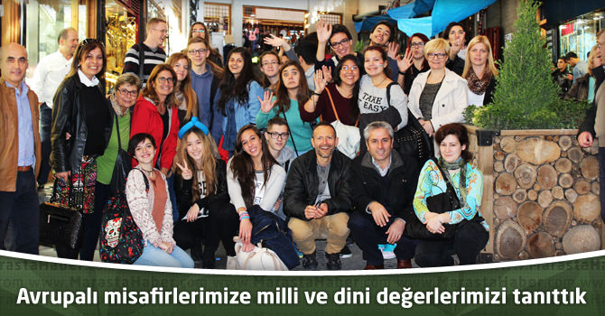 Avrupalı misafirlerimize milli ve dini değerlerimizi tanıttık