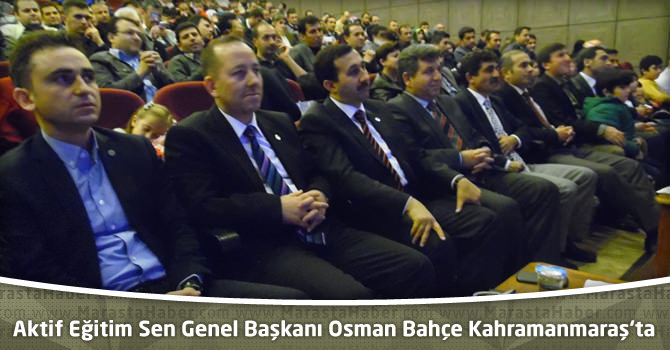 Aktif Eğitim Sen Genel Başkanı Osman Bahçe Kahramanmaraş ‘ta