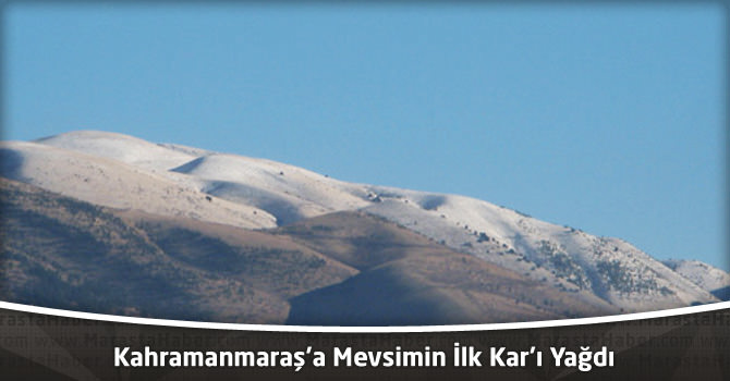 Kahramanmaraş'a Mevsimin İlk Kar'ı Yağdı