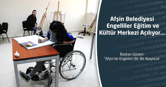 Afşin Belediyesi Engelliler Eğitim ve Kültür Merkezi Açılıyor...